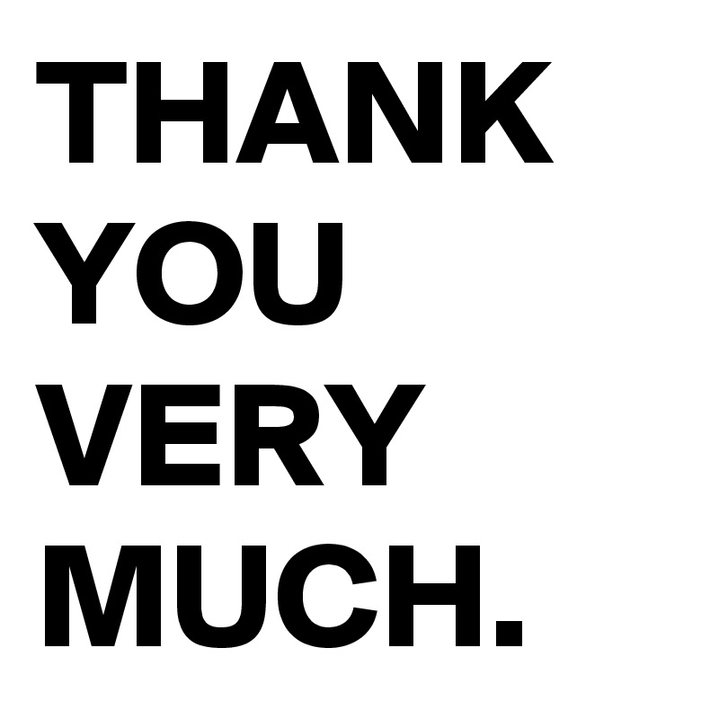 THANK
YOU
VERY
MUCH. 