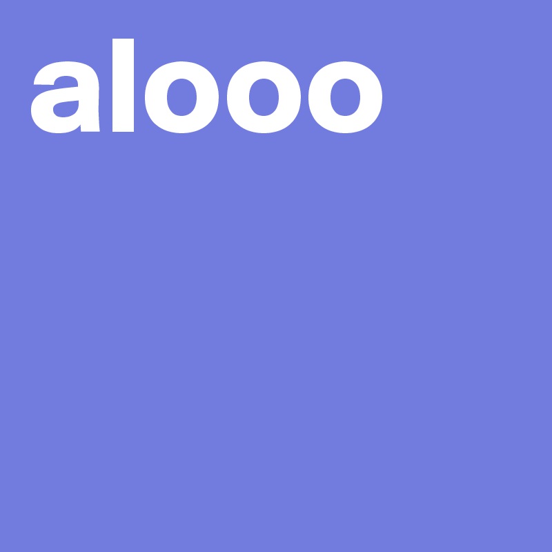 alooo