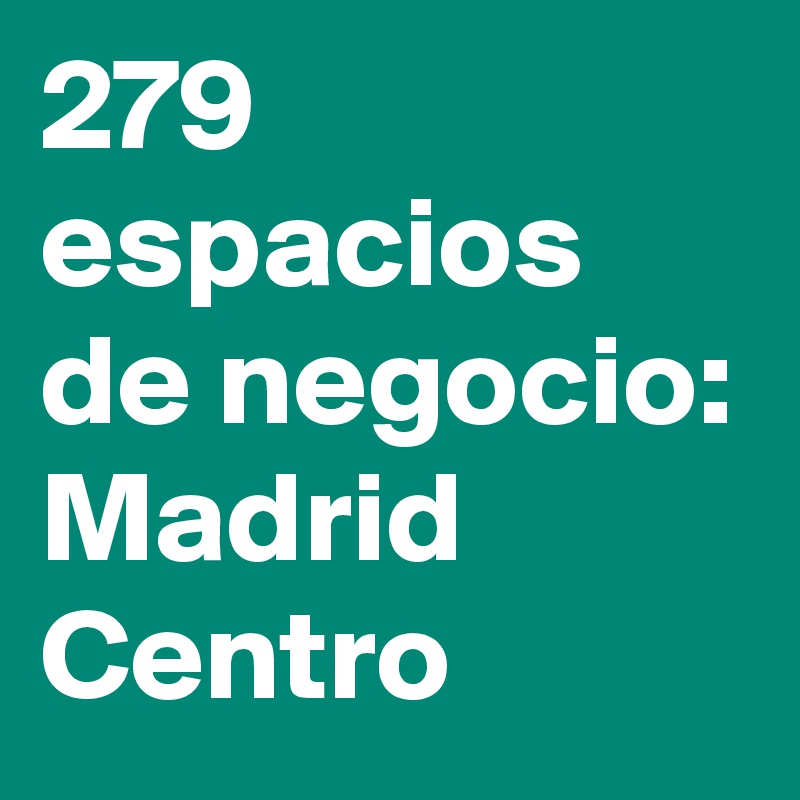 279 espacios de negocio: Madrid Centro