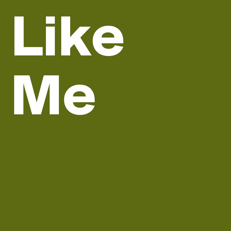 Like Me