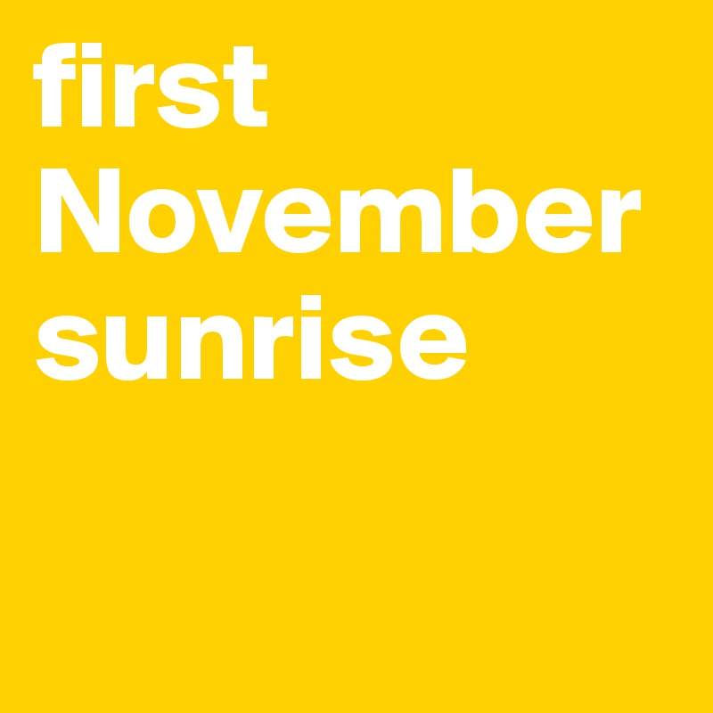 first November sunrise

