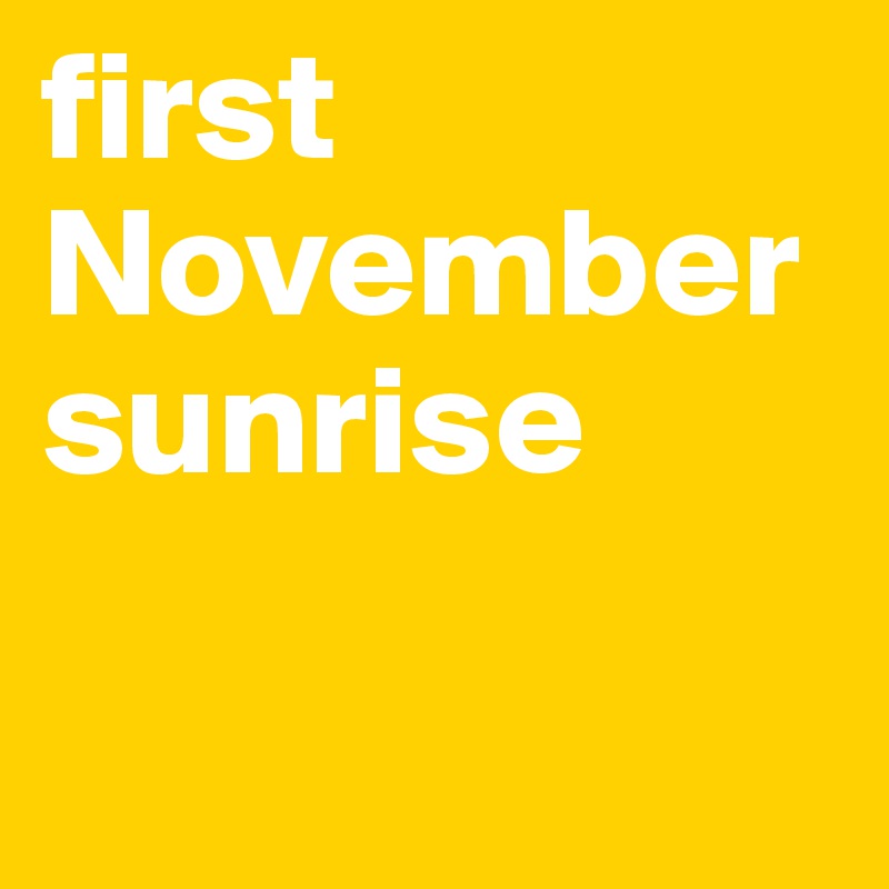 first November sunrise

