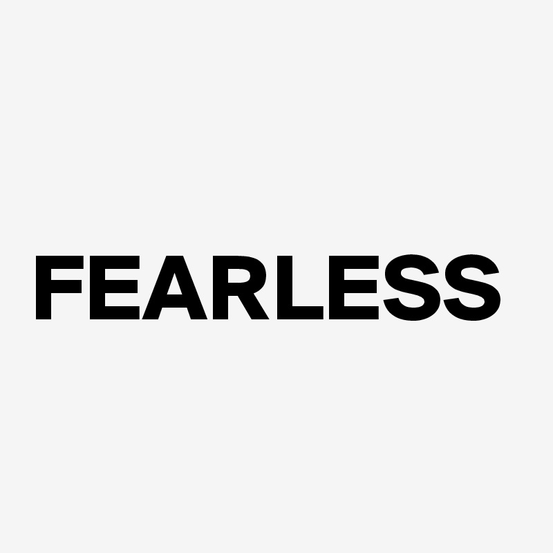 FEARLESS