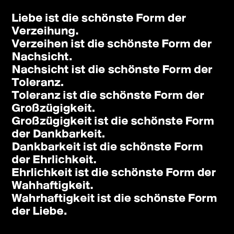 Liebe Ist Die Schonste Form Der Verzeihung Verzeihen Ist Die Schonste Form Der Nachsicht Nachsicht Ist