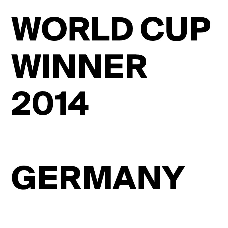 WORLD CUP WINNER 2014

GERMANY