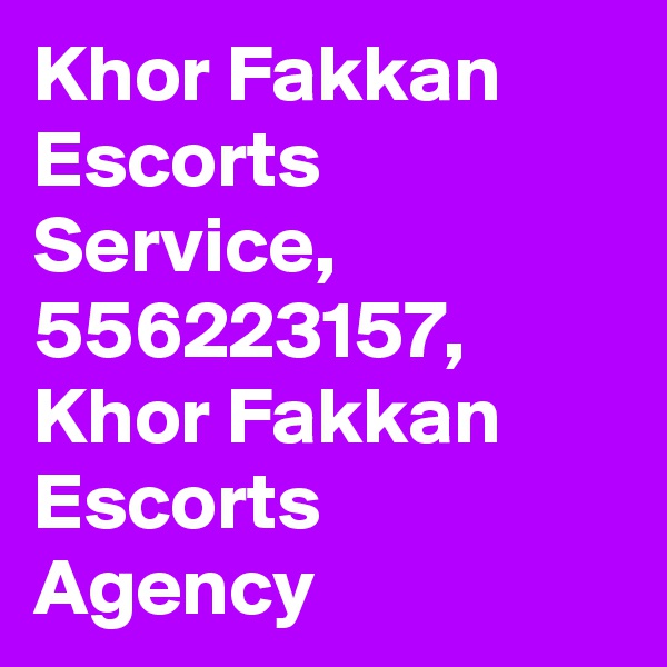 Khor Fakkan Escorts Service, 556223157, Khor Fakkan Escorts Agency