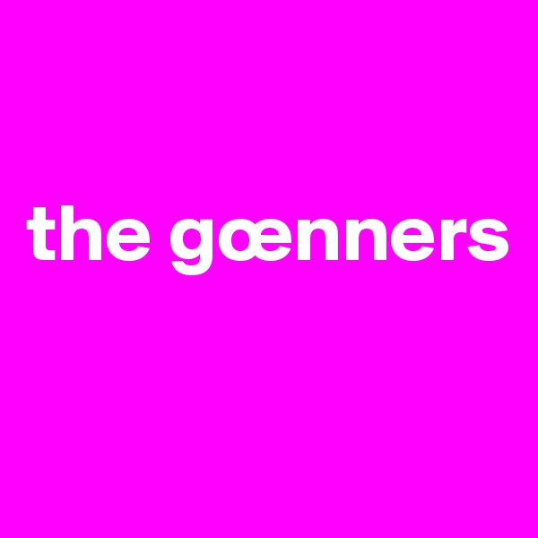 

the gœnners

