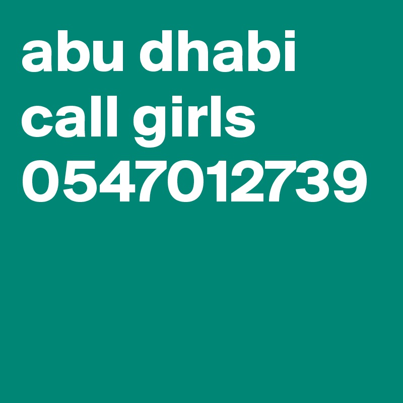 abu dhabi call girls 0547012739