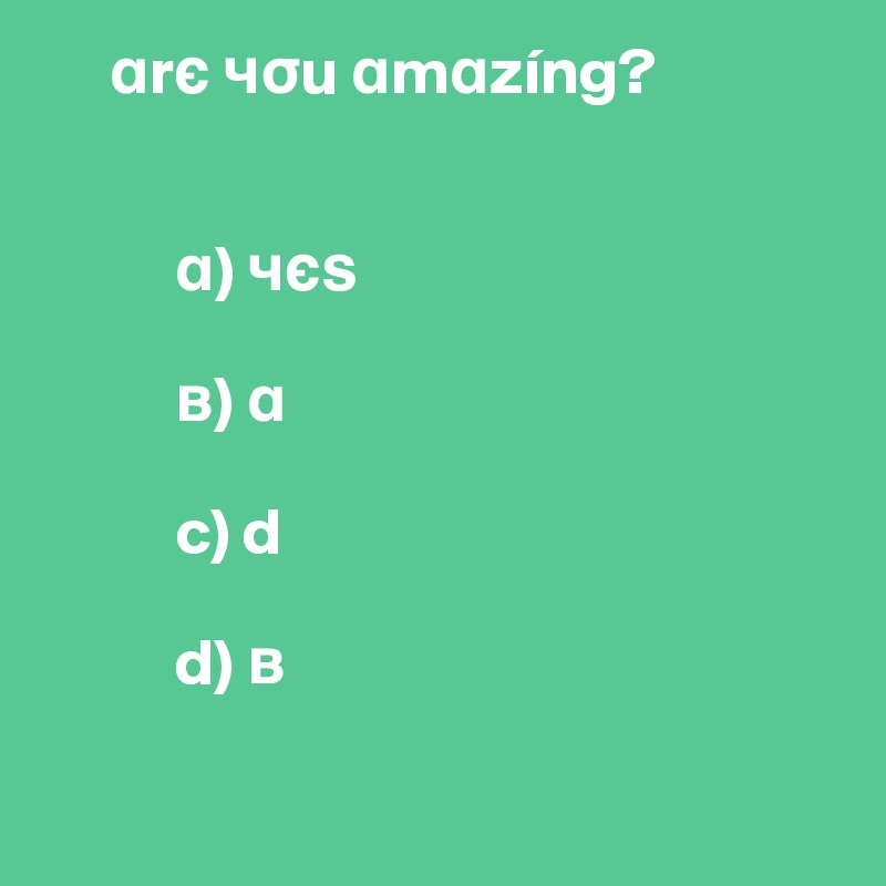      ar? ?su amazíng?


          a) ???

          ?) a

          c) d

          d) ?

