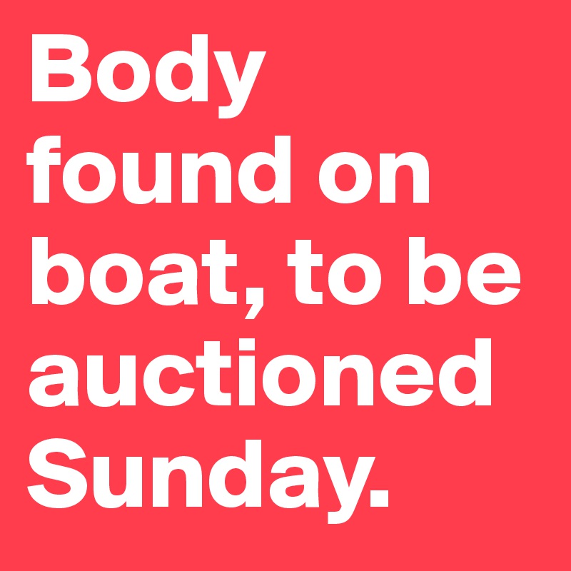 Body found on boat, to be auctioned Sunday.