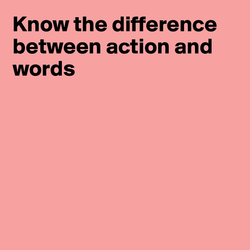 there-s-a-difference-between-action-and-intentional-action-we-can-take