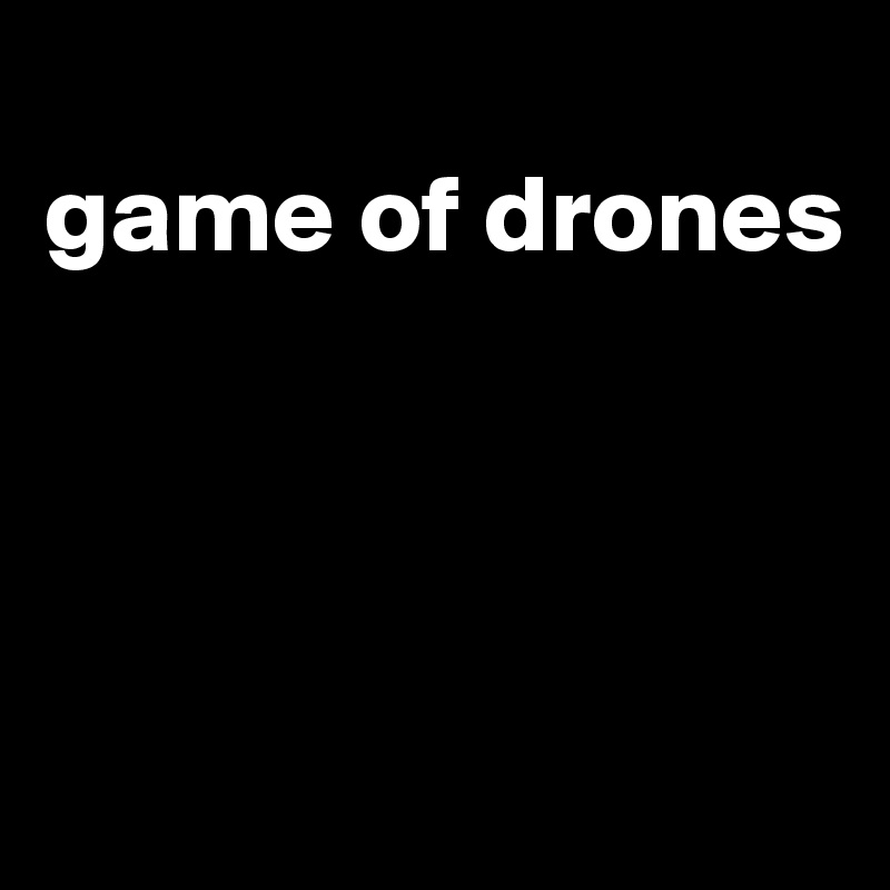 
game of drones




