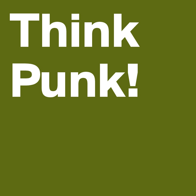 Think
Punk!