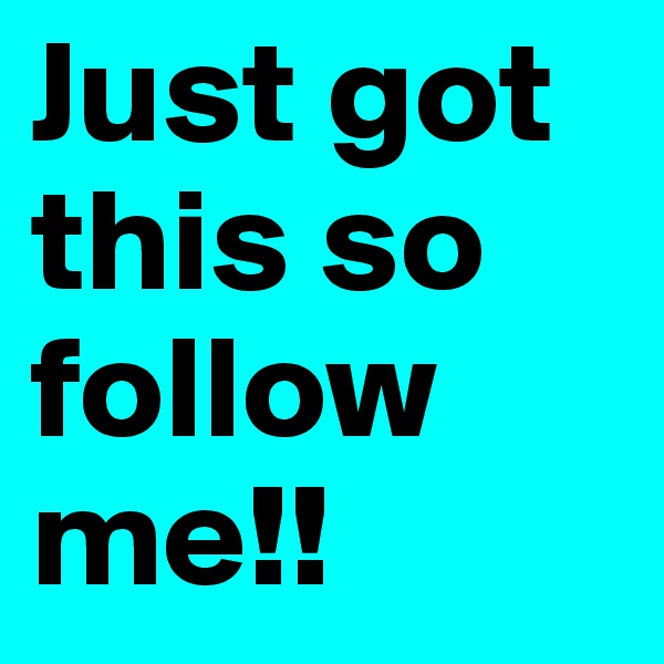 Just got  this so follow    me!!