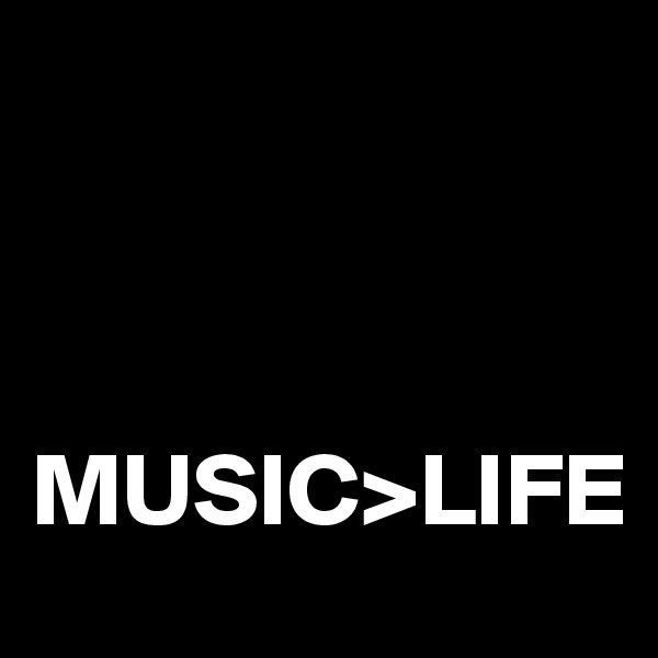 



MUSIC>LIFE