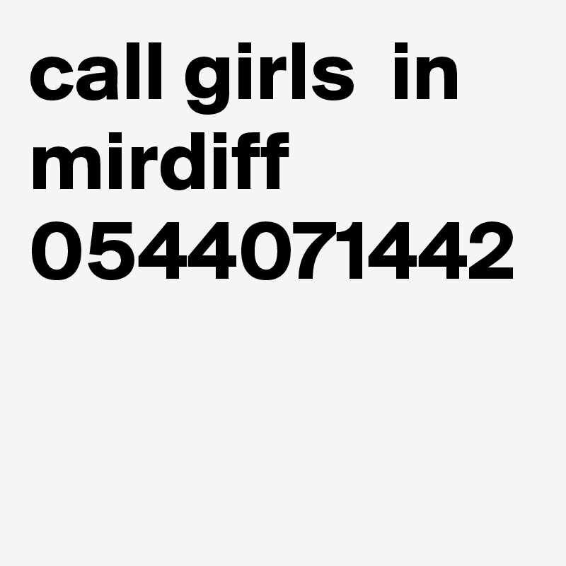 call girls  in  mirdiff 0544071442