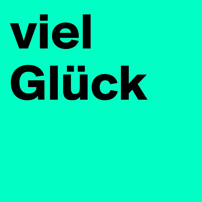 viel Glück