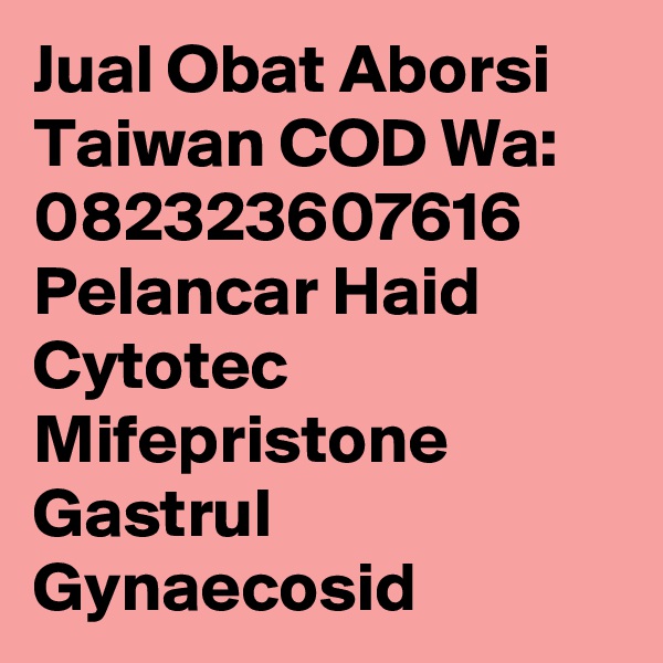 Jual Obat Aborsi Taiwan COD Wa: 082323607616 Pelancar Haid Cytotec Mifepristone Gastrul Gynaecosid