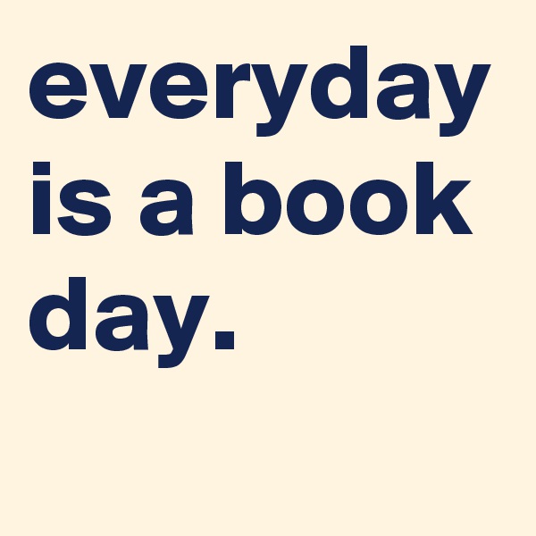 everyday is a book day. 