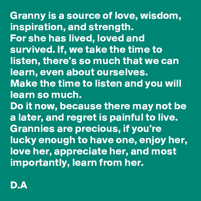 Granny Is A Source Of Love Wisdom Inspiration And Strength For She Has Lived Loved And