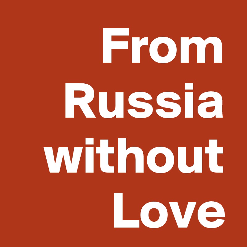 From Russia without Love