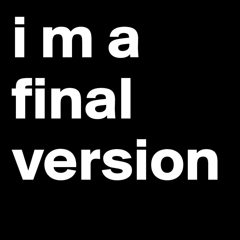 i m a final version