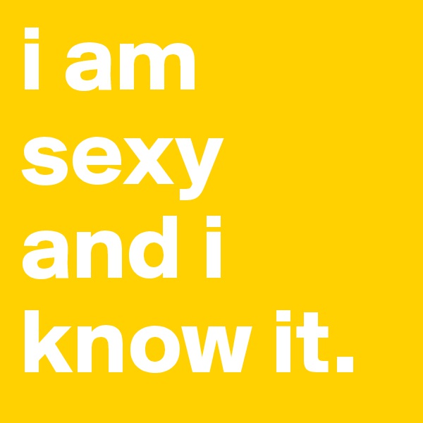 i am sexy and i know it.