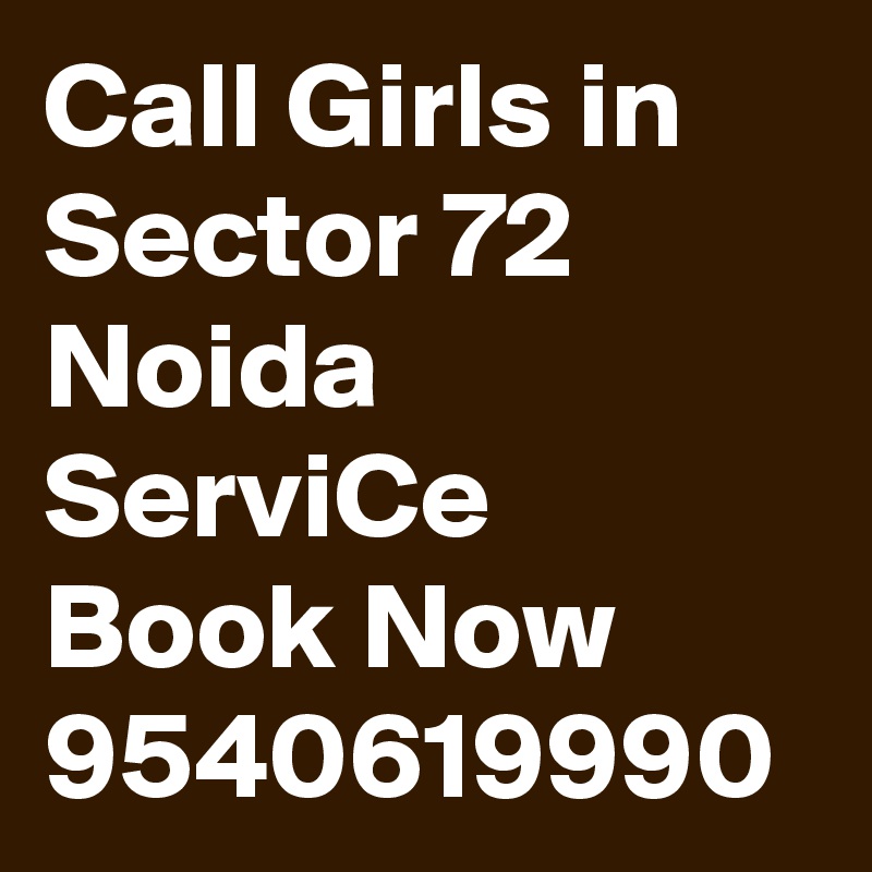 Call Girls in Sector 72 Noida ServiCe Book Now 9540619990