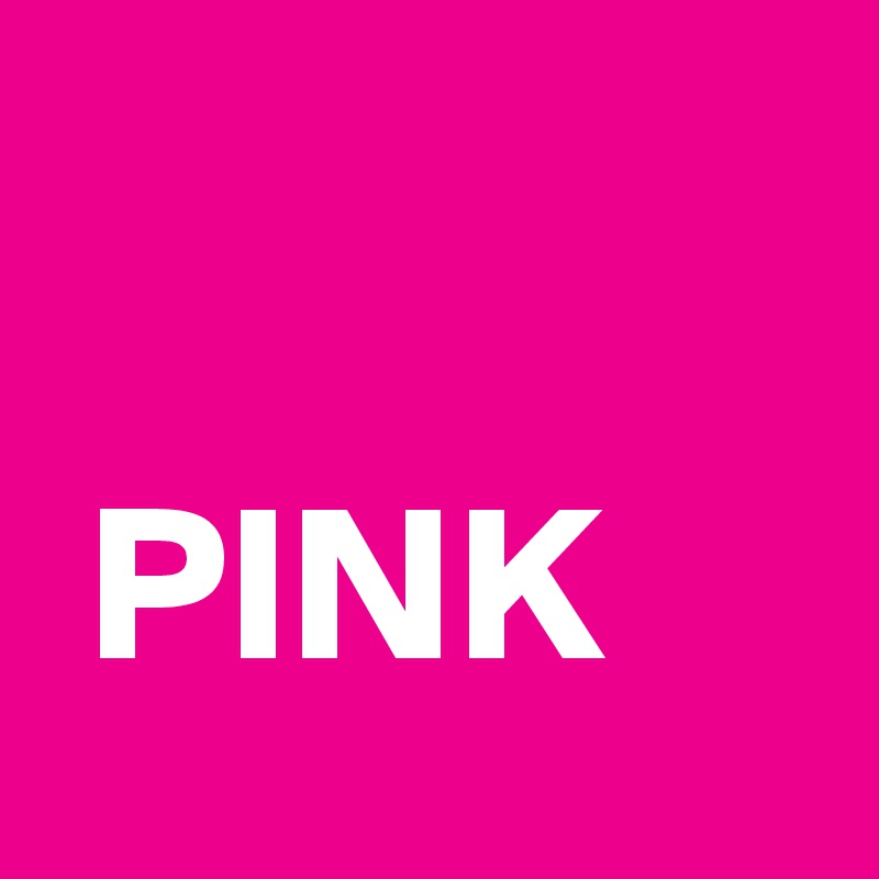 

 PINK