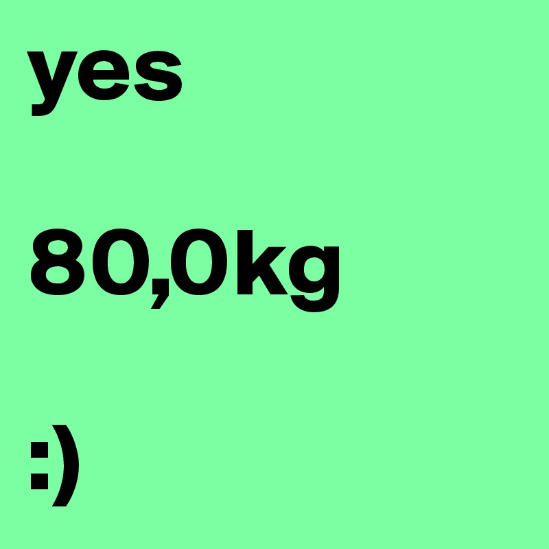 yes

80,0kg

:)