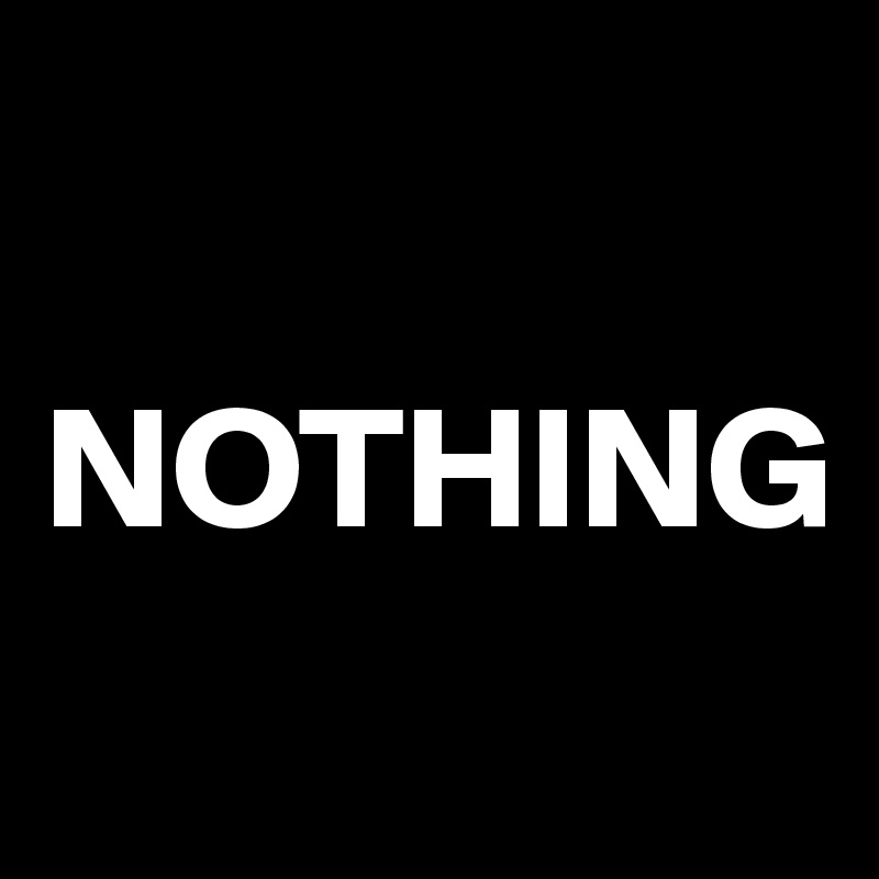 

NOTHING
