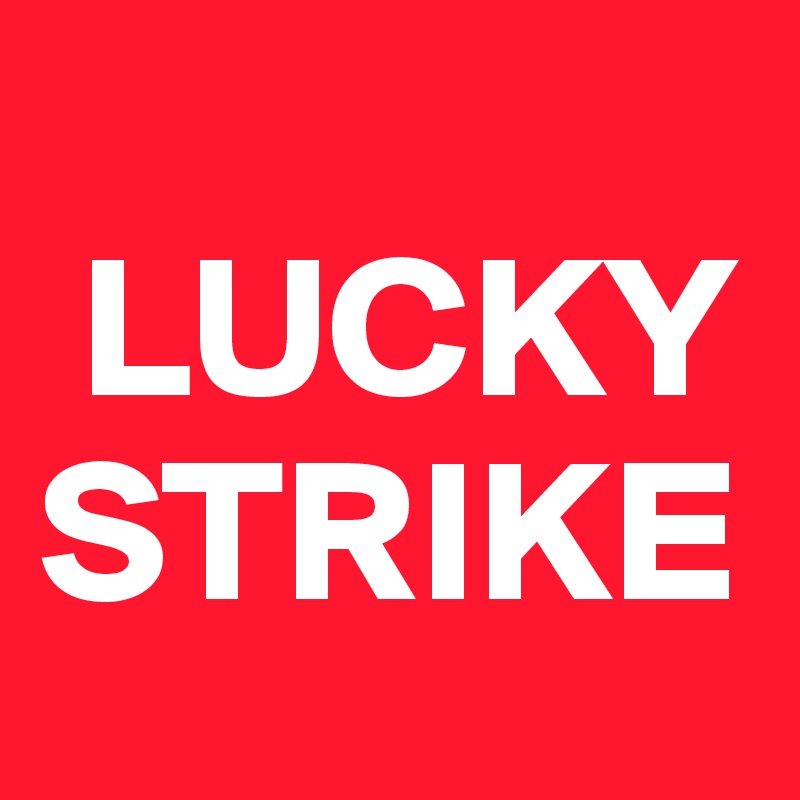  
 LUCKY
STRIKE