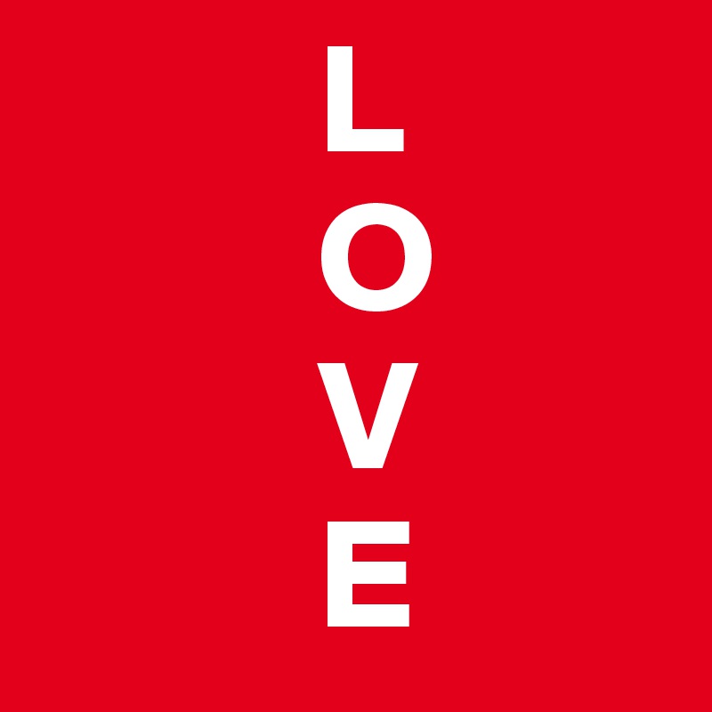          L
         O
         V
         E