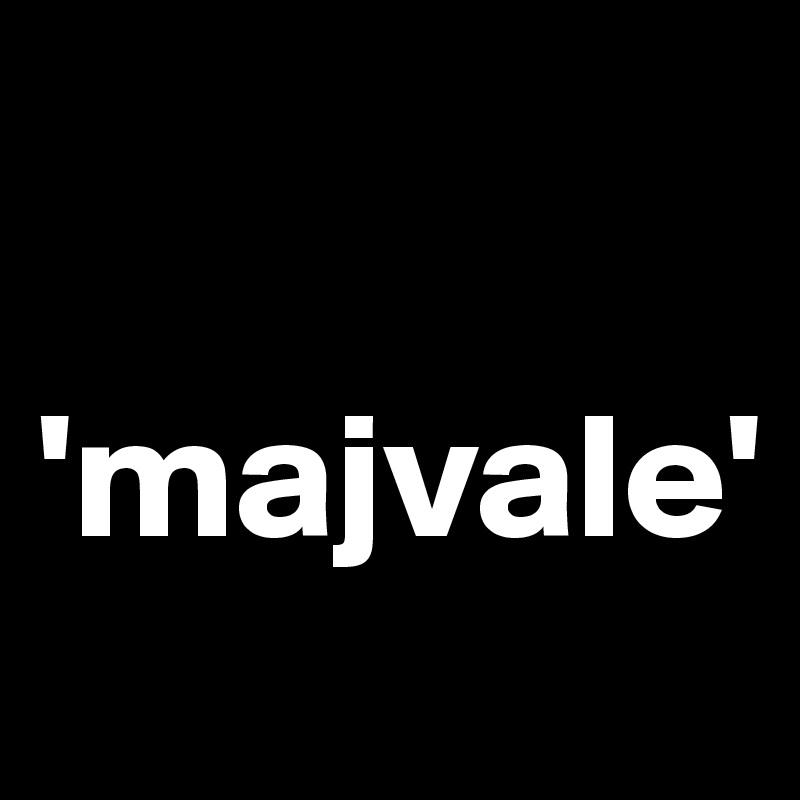 

'majvale'