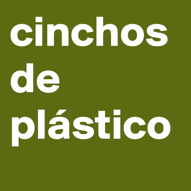 cinchos de plástico