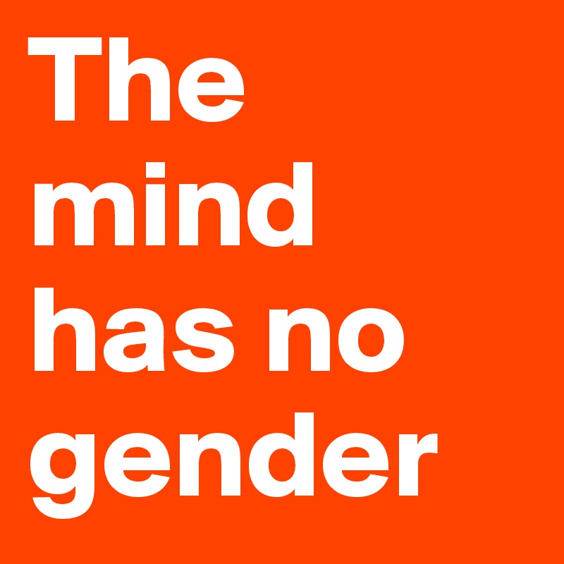 The mind has no gender