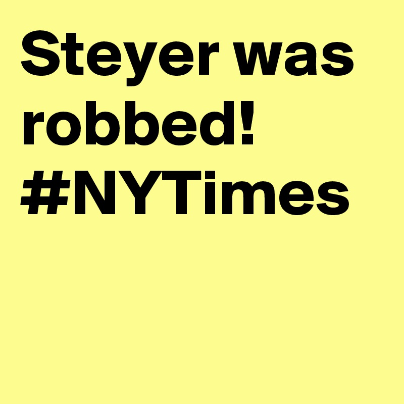 Steyer was robbed! #NYTimes