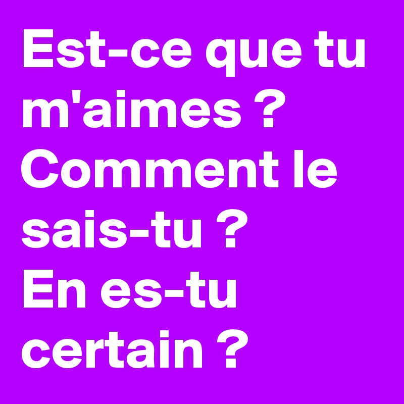 Est Ce Que Tu M Aimes Comment Le Sais Tu En Es Tu Certain Post By Jay Rome On Boldomatic