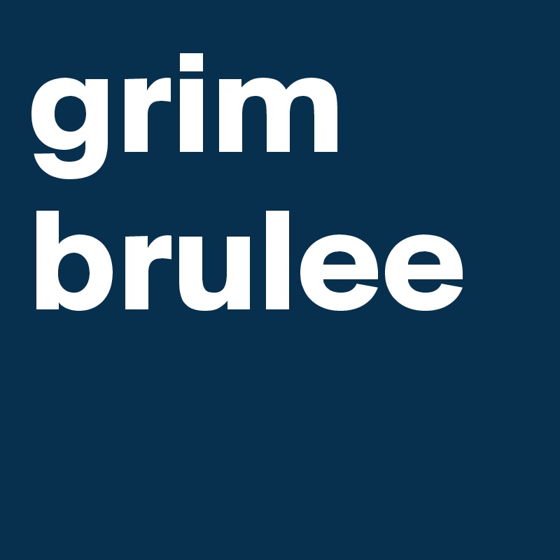 grim brulee