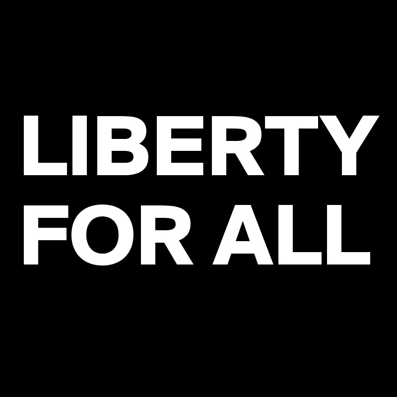 
LIBERTY FOR ALL