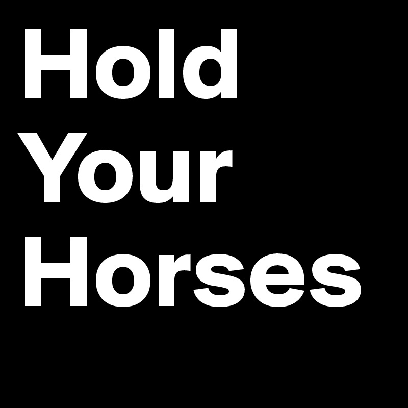 Hold Your Horses