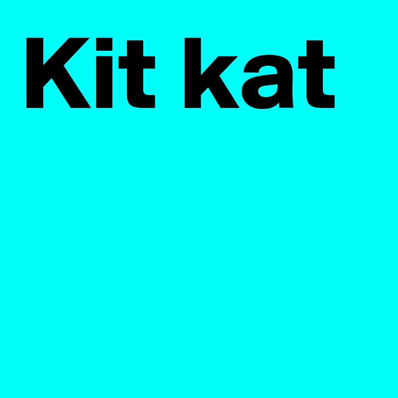 Kit kat