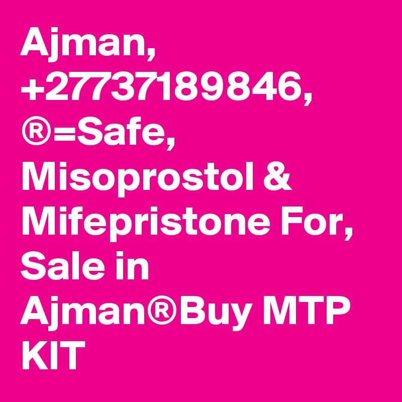 Ajman, +27737189846, ®=Safe, Misoprostol & Mifepristone For, Sale in Ajman®Buy MTP KIT