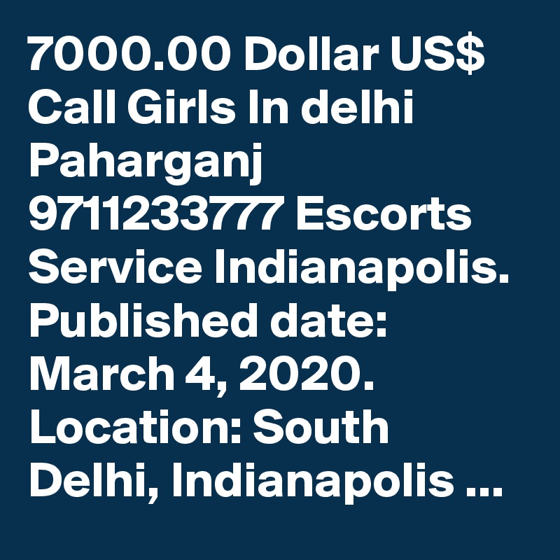 7000.00 Dollar US$ Call Girls In delhi Paharganj 9711233777 Escorts Service Indianapolis. Published date: March 4, 2020. Location: South Delhi, Indianapolis ...