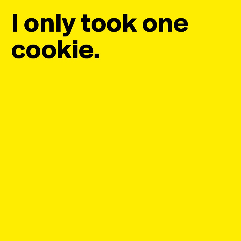 I only took one cookie.





