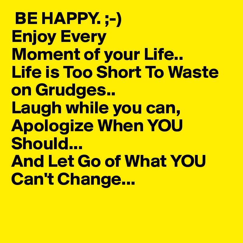 Be Happy Enjoy Every Moment Of Your Life Life Is Too Short To Waste On