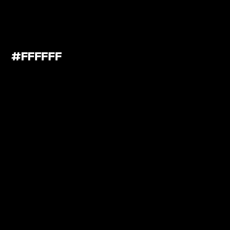 


#FFFFFF











