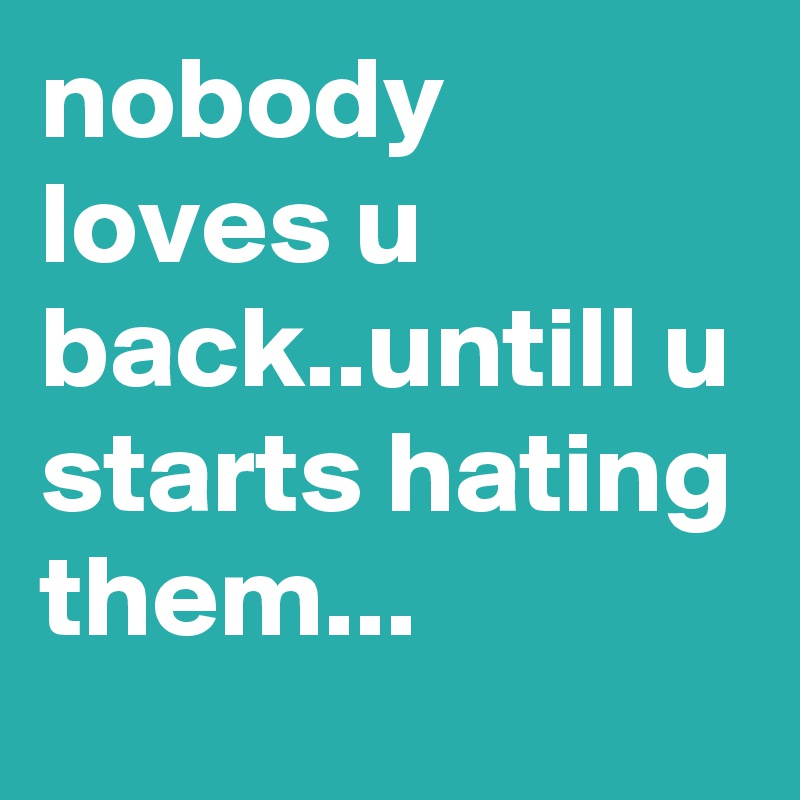 nobody-loves-u-back-untill-u-starts-hating-them-post-by-javedjanu