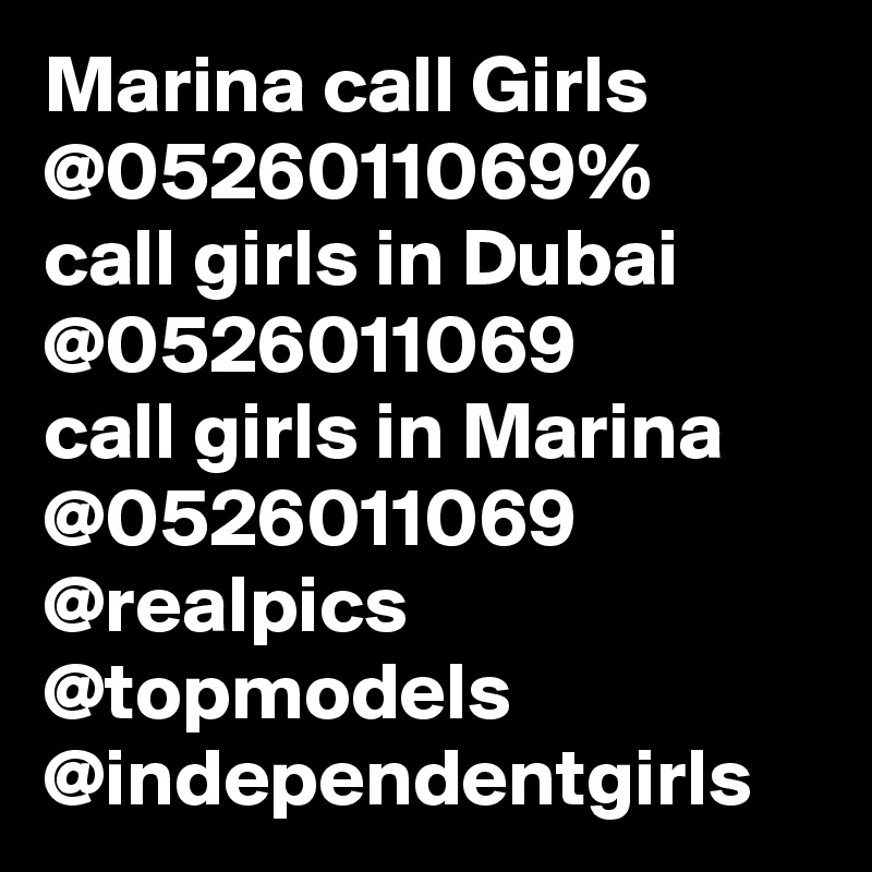 Marina call Girls @0526011069%
call girls in Dubai @0526011069
call girls in Marina @0526011069
@realpics
@topmodels
@independentgirls