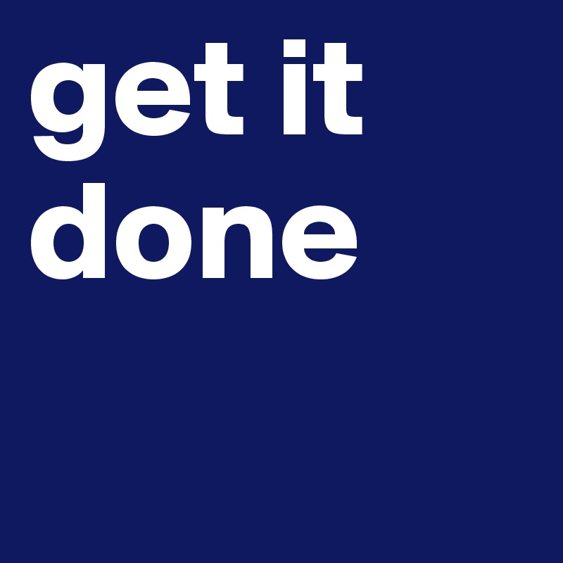 get it done